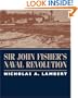Sir John Fisher's Naval Revolution (Studies in Maritime History)