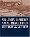 Sir John Fisher s Naval Revolution (Studies in Maritime History)