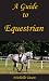 A Guide To Equestrian by Michelle Tason