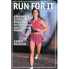Run For It: A Woman's Guide to Running for Physical and Emotional Health