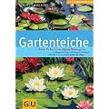 Gartenteiche: Schritt f�r Schritt zum eigenen Wassergarten. So legen Sie Folien- und Fertigteich richtig an. Wie Sie Ihren Gartenteich erfolgreich pflegen (GU PraxisRatgeber Garten)