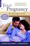 Your Pregnancy For The Father To Be: Everything Dads Need to Know About Pregnancy, Childbirth, and Getting Ready for a New Baby (Your Pregnancy Series)