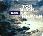 Too Much of Heaven