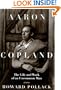 Aaron Copland: The Life & Work of an Uncommon Man