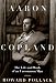  : Aaron Copland: The Life & Work of an Uncommon Man