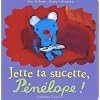 Jette ta sucette, P�n�lope !