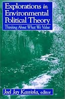Explorations in Environmental Political Theory: Thinking About What We Value