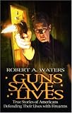 Guns Save Lives: True Stories of Americans Defending Their Lives With Firearms