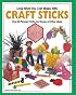 Look What You Can Make With Craft Sticks: Over 80 Pictured Crafts and Dozens of Other Ideas (Craft)