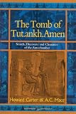 The Tomb of Tut.ankh.Amen - Volume 1 Search, Discovery and the Clearance of the Antechamber
