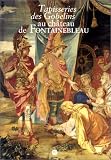 Tapisseries des Gobelins au Château de Fontainebleau: Musée national du château de Fontainebleau (Fontainebleau), 16 juin-13 septembre 1993