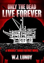 Only The Dead Live Forever(A Whiskey Tango Foxtrot Novel Vol 3)