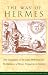 The Way of Hermes: New Translations of The Corpus Hermeticum and The Definitions of Hermes Trismegistus to Asclepius
