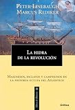 La Hidra De La Revolucion. Marineros, Esclavos Y Campesinos En La Historia Oculta Del Atlantico (Libros De Historia)