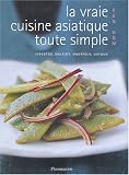 Revue Flammarion  / La vraie cuisine asiatique toute simple : Indonésie, Malaisie, Singapour, Vietnam