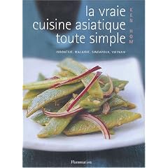 La vraie cuisine asiatique toute simple : Indon�sie, Malaisie, Singapour, Vietnam