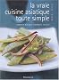 La vraie cuisine asiatique toute simple : Indon�sie, Malaisie, Singapour, Vietnam