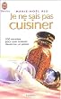 Je ne sais pas cuisiner : 200 recettes pour que cuisiner devienne un plaisir