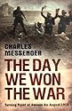 The Day We Won The War: Turning Point At Amiens, 8 August 1918