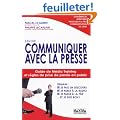 Savoir communiquer avec la presse : Guide de M�dia Training et r�gles de prise de parole en public