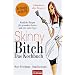Skinny Bitch - Das Kochbuch: K�stliche Rezepte f�r gesunden Genuss und eine tolle Figur - Schlanksein ohne Hungern!