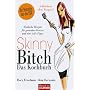 Skinny Bitch - Das Kochbuch: K�stliche Rezepte f�r gesunden Genuss und eine tolle Figur - Schlanksein ohne Hungern!