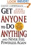 Get Anyone To Do Anything And Never Feel Powerless Again : Psychological secrets to predict, control, and influence every situation