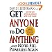 Get Anyone To Do Anything And Never Feel Powerless Again : Psychological secrets to predict, control, and influence every situation