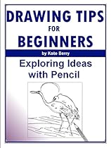 Drawing Tips For Beginners: Exploring Ideas With Pencil (Teach Yourself To Draw Book 4)