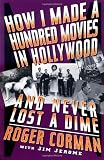 How I Made a Hundred Movies in Hollywood and Never Lost a Dime