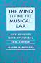 The Mind behind the Musical Ear: How Children Develop Musical Intelligence