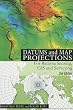 Datums and Map Projections: For Remote Sensing, GIS and Surveying, Second Edition
