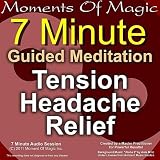 Moments Of Magic 7 Minute Guided Meditation - Tension Headache Relief
