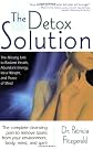 The Detox Solution: The Missing Link to Radiant Health, Abundant Energy, Ideal Weight, and Peace of Mind