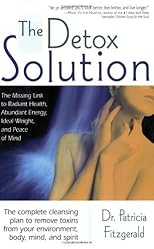 The Detox Solution: The Missing Link to Radiant Health, Abundant Energy, Ideal Weight, and Peace of Mind