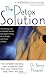 The Detox Solution: The Missing Link to Radiant Health, Abundant Energy, Ideal Weight, and Peace of Mind