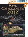 Maya Cosmogenesis 2012: The True Meaning of the Maya Calendar End-Date