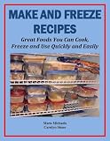 Make and Freeze Recipes Great Foods You Can Cook Freeze and Use Quickly and Easily Food Matters