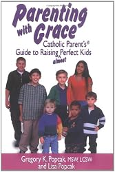 Parenting with Grace: Catholic Parent's Guide to Raising Almost Perfect Kids