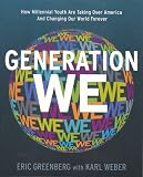 Generation We: How Millennial Youth are Taking Over America And Changing Our World Forever