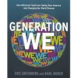 Generation We: How Millennial Youth are Taking Over America And Changing Our World Forever