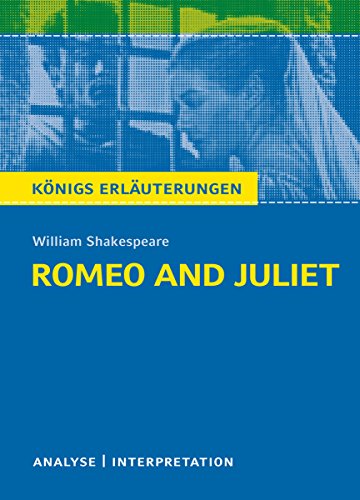Romeo and Juliet - Romeo und Julia von William Shakespeare. Königs Erläuterungen.: Textanalyse und Interpretation mit ausführlicher Inhaltsangabe und Abituraufgaben mit Lösungen (German Edition)