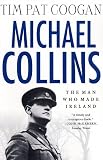 Michael Collins: The Man Who Made Ireland
