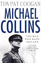 Michael Collins: The Man Who Made Ireland