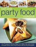 Best-ever party food cookbook : over 75 recipes for fabulous finger food, nibbles, dips, party snacks and buffet dishes, shown step by step in 300 stunning photographs
