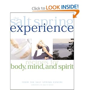 Click here to buy The Salt Spring Experience: Recipes for Body, Mind, and Spirit by The Salt Spring Centre.