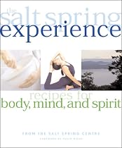 The Salt Spring Experience: Recipes for Body, Mind, and Spirit