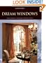 Dream Windows: Historical Perspectives, Classic Designs, Contemporary Creations