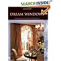 Dream Windows: Historical Perspectives, Classic Designs, Contemporary Creations