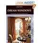Dream Windows: Historical Perspectives, Classic Designs, Contemporary Creations